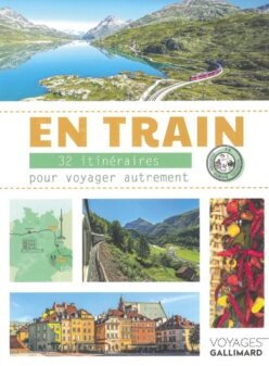 En train - 32 itinéraires pour voyager autrement en Europe