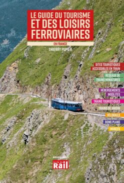Le guide du tourisme et des loisirs ferroviaires en France 2023